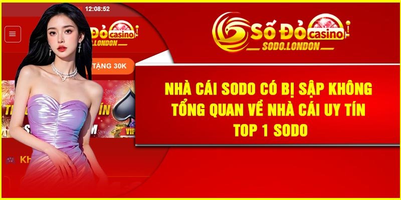 Nhà cái Sodo có bị sập không? Tổng quan về nhà cái uy tín top 1 Sodo