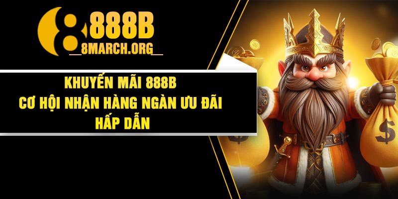 Khuyến mãi 888B – Cơ hội nhận hàng ngàn ưu đãi hấp dẫn